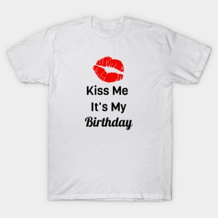 Kiss Me It's My Birthday T-Shirt